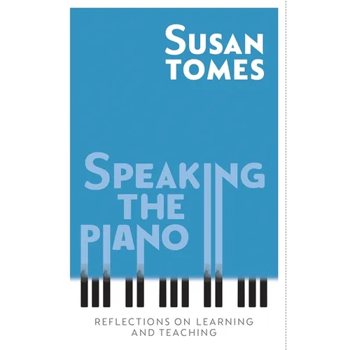 Speaking the Piano: Reflections on Learning and Teaching