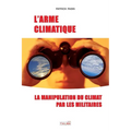 L'Arme climatique (3e édition): La manipulation du climat par les militaires