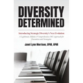 Diversity Determined: Introducing Strategic Diversity's Next Evolution - A Legitimate, Holistic, & Comprehensive DEI Approach for Executives and Strat
