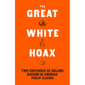 The Great White Hoax: Two Centuries of Selling Racism in America