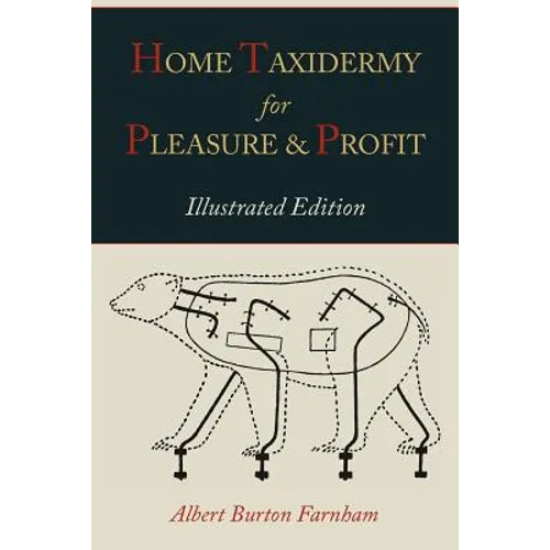 Home Taxidermy for Pleasure and Profit [Illustrated Edition]
