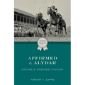 Affirmed and Alydar: Racing's Greatest Rivalry