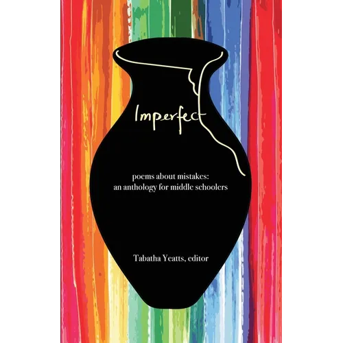 Imperfect: poems about mistakes: an anthology for middle schoolers