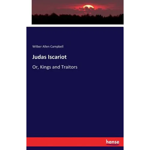 Judas Iscariot: Or, Kings and Traitors
