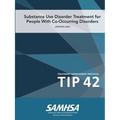 Substance Use Disorder Treatment for People With Co-Occurring Disorders (Treatment Improvement Protocol) TIP 42 (Updated March 2020)