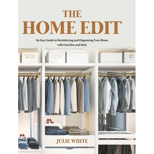 The Home Edit: An Easy Guide to Decluttering and Organizing Your Home with Function and Style