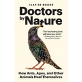 Doctors by Nature: How Ants, Apes, and Other Animals Heal Themselves