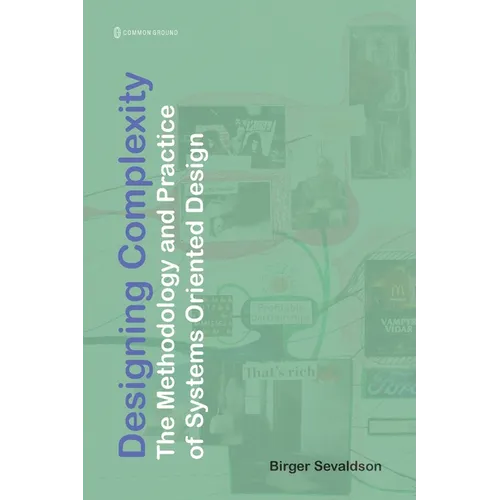 Designing Complexity: The Methodology and Practice of Systems Oriented Design