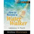 How to Become a Water Walker Study Guide: Lessons in Faith
