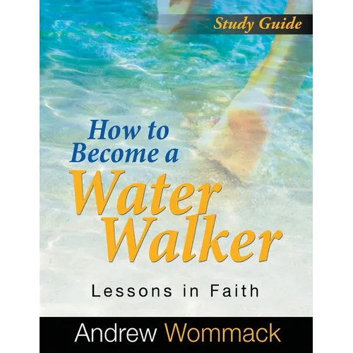 How to Become a Water Walker Study Guide: Lessons in Faith