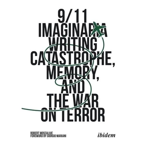 9/11 Imaginaria: Writing Catastrophe, Memory, and the War on Terror
