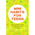 Mini Habits for Teens: Small Changes to Help You Navigate Life's Challenges