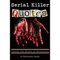 Serial Killer Quotes: Inside the Minds of Murderers