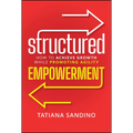 Structured Empowerment: How to Achieve Growth While Promoting Agility