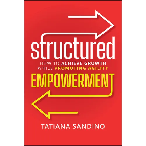 Structured Empowerment: How to Achieve Growth While Promoting Agility
