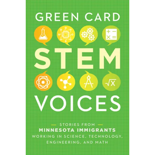 Stories from Minnesota Immigrants Working in Science, Technology, Engineering, and Math: Green Card Stem Voices