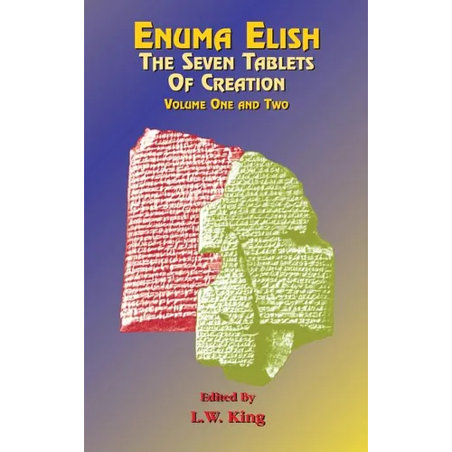 Enuma Elish: The Seven Tablets of Creation Volumes 1 and 2 bound together