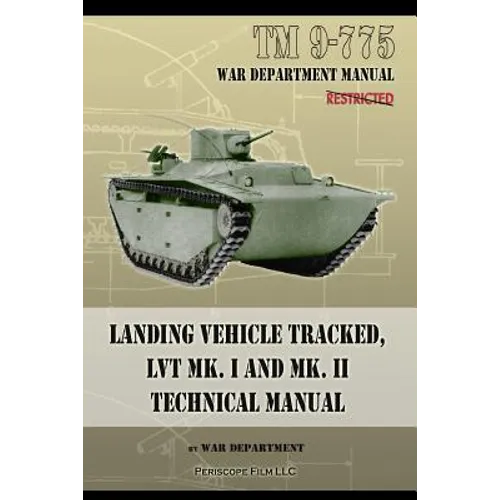 TM 9-775 Landing Vehicle Tracked, LVT MK. I and MK. II Technical Manual