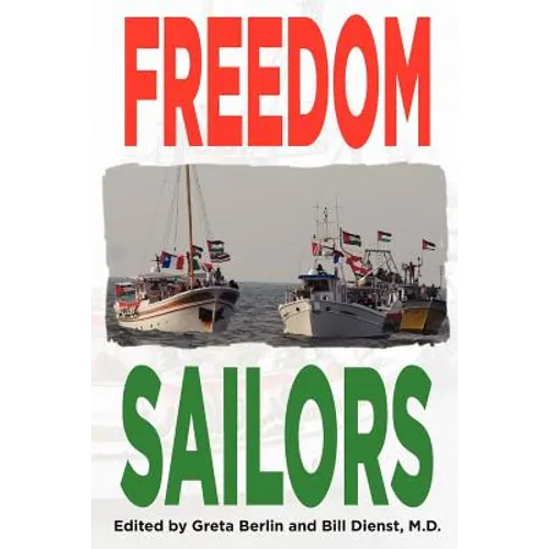 Freedom Sailors: The Maiden Voyage of the Free Gaza movement and how we succeeded in spite of ourselves.