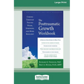 The Posttraumatic Growth Workbook: Coming Through Trauma Wiser, Stronger, and More Resilient (16pt Large Print Edition)