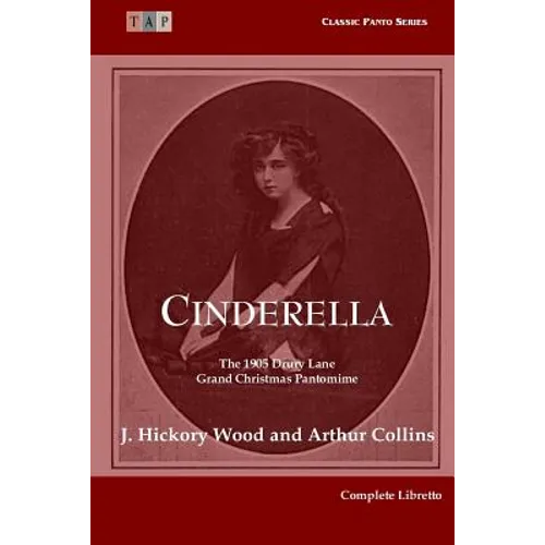 Cinderella: The 1905 Drury Lane Pantomime: Complete Libretto
