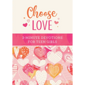 Choose Love: 3-Minute Devotions for Teen Girls