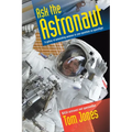 Ask the Astronaut: A Galaxy of Astonishing Answers to Your Questions on Spaceflight