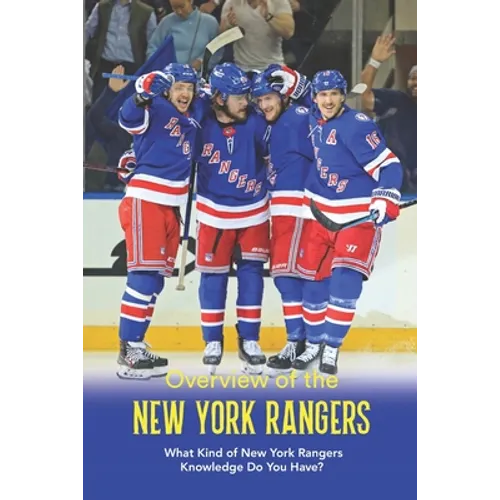 Overview of the New York Rangers: What Kind of New York Rangers Knowledge Do You Have?