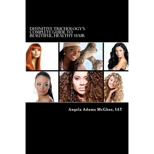 Definitive Trichology's Complete Guide to Healthy, Beautiful Hair