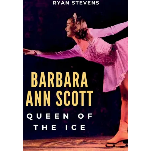 Barbara Ann Scott: Queen of the Ice