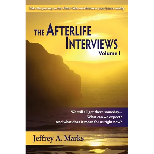 The Afterlife Interviews: Volume I
