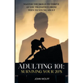 Adulting 101: Surviving Your 20's: Master the Skills to Thrive as You Transition from Teen to Young Adult.
