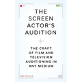 The Screen Actor's Audition: The Craft of Film & Television Auditioning in Any Medium