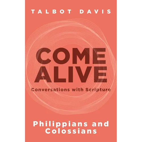 Come Alive: Philippians and Colossians: Conversations with Scripture