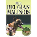 The Belgian Malinois: A Complete and Comprehensive Beginners Guide To: Buying, Owning, Health, Grooming, Training, Obedience, Understanding