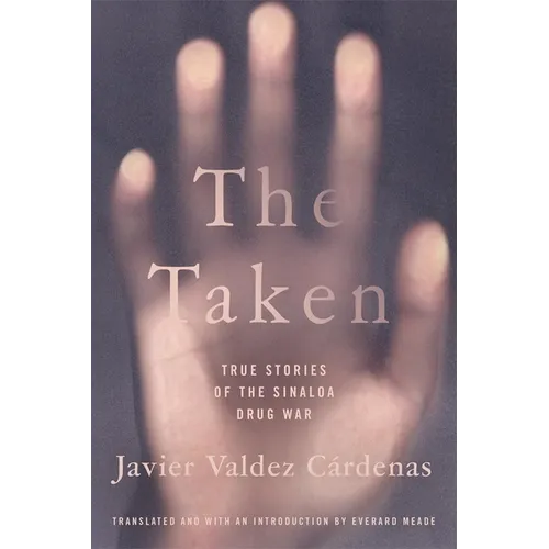 The Taken: True Stories of the Sinaloa Drug War