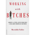 Working with Bitches: Identify the 8 Types of Office Mean Girls and Rise Above Workplace Nastiness