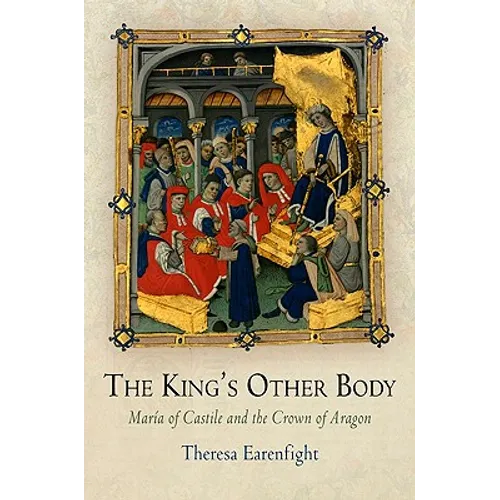 The King's Other Body: María of Castile and the Crown of Aragon