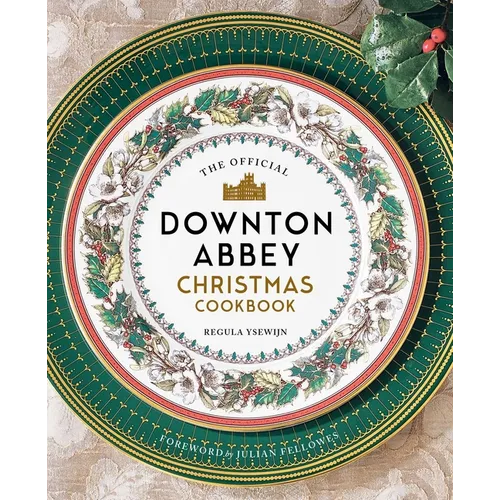 The Official Downton Abbey Christmas Cookbook