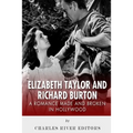 Elizabeth Taylor and Richard Burton: A Romance Made and Broken in Hollywood