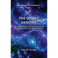 Breaking Life Sciences Vol I: THE GHOST GENOME The Hidden Chemical Language Inside Us - and Why Medicine Has Barely Begun to Read It
