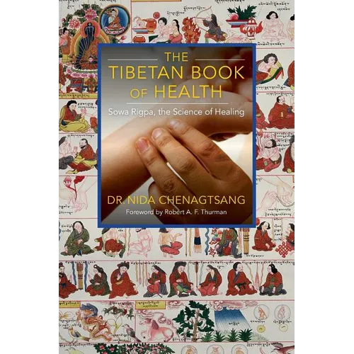 The Tibetan Book of Health: Sowa Rigpa, the Science of Healing