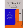 Kubark Counterintelligence Interrogation: The CIA Document of Human Manipulation