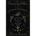 The Cunning Folk's Book of Cottage Witchcraft: Spells, Charms & Traditions of Wild Folk Magic