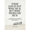Today God Is Not What He Is, But What People Say He Is: A journey into the God we inherited, the God we invented, and the God we never stopped looking