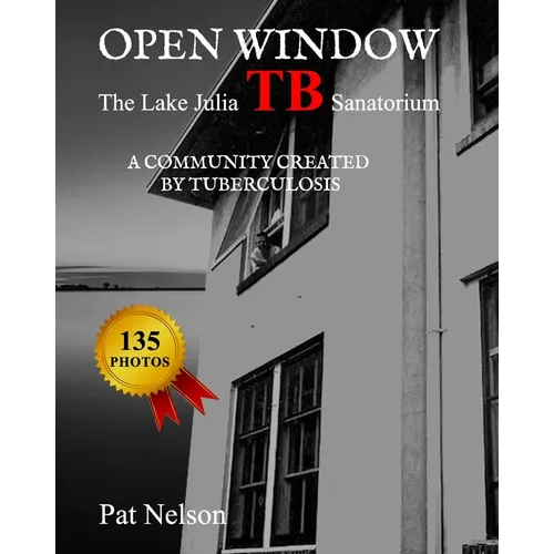 Open Window: The Lake Julia TB Sanatorium A community created by tuberculosis