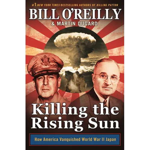 Killing the Rising Sun: How America Vanquished World War II Japan