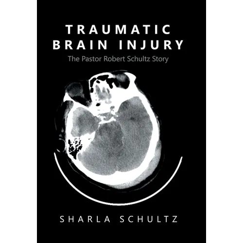 Traumatic Brain Injury: The Pastor Robert Schultz Story