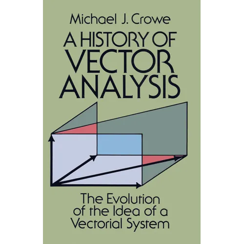A History of Vector Analysis: The Evolution of the Idea of a Vectorial System