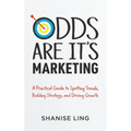 Odds Are It's Marketing: A Practical Guide to Spotting Trends, Building Strategy, and Driving Growth